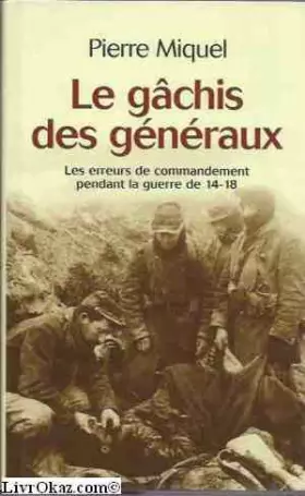 Couverture du produit · Le gâchis des généraux les erreurs de commandement pendant la guerre de 14-18.
