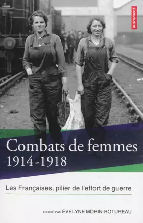Couverture du produit · Combats de femmes 1914-1918 : Les Françaises, pilier de l'effort de guerre
