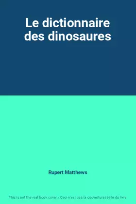 Couverture du produit · Le dictionnaire des dinosaures