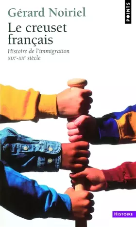 Couverture du produit · Le Creuset français. Histoire de l'immigration (XIXe-XXe siècle)