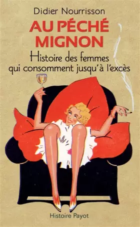 Couverture du produit · Au péché mignon : Histoire des femmes qui consomment jusqu'à l'excès