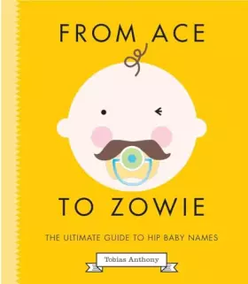 Couverture du produit · From Ace to Zowie: The Ultimate Guide to Hip Baby Names