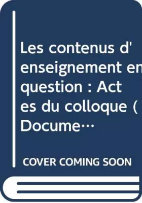 Couverture du produit · Les contenus d'enseignement en question : Actes du colloque (Documents, actes et rapports pour l'éducation)