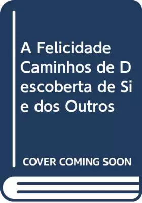 Couverture du produit · A Felicidade Caminhos de Descoberta de Si e dos Outros