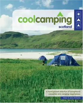 Couverture du produit · Cool Camping Scotland: A Hand Picked Selection of Exceptional Campsites and Camping Experiences