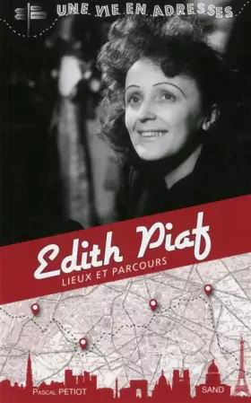 Couverture du produit · Edith Piaf, une vie en adresses, lieux ete parcours
