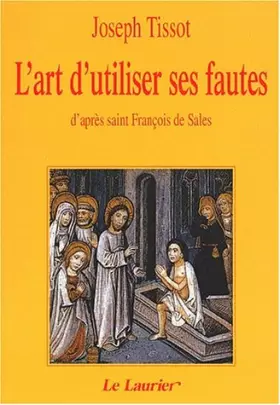 Couverture du produit · L'art d'utiliser ses fautes: d'après saint François de sales