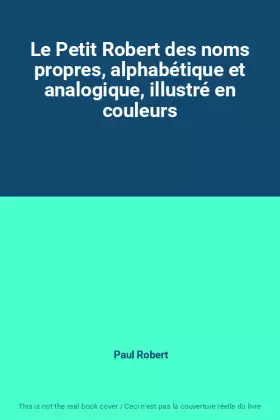 Couverture du produit · Le Petit Robert des noms propres, alphabétique et analogique, illustré en couleurs