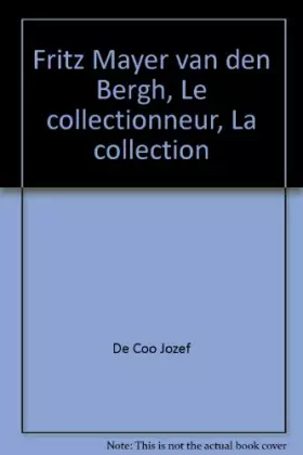 Couverture du produit · Fritz Mayer van den Bergh, Le collectionneur, La collection