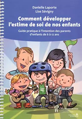 Couverture du produit · Comment développer l'estime de soi de nos enfants : Guide pratique à l'intention des parents d'enfants de 6 à 12 ans