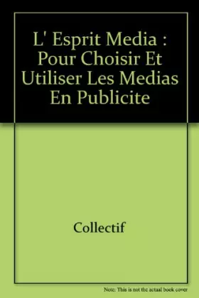 Couverture du produit · L' Esprit média : Pour choisir et utiliser les médias en publicité