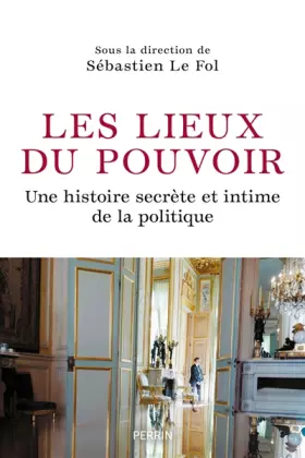 Couverture du produit · Les lieux du pouvoir: Histoire secrète et intime de la politique