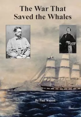 Couverture du produit · The War that Saved the Whales: The Confederate War Against the Yankee Whalers