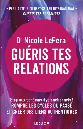 Couverture du produit · Guéris tes relations: Stop aux schémas dysfonctionnels ! ROMPRE LES CYCLES DU PASSÉ ET CRÉER DES LIENS AUTHENTIQUES