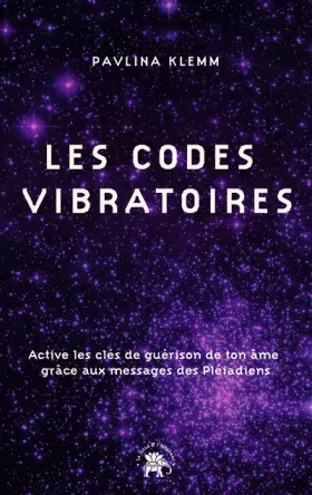 Couverture du produit · Les codes vibratoires: Active les clés de guérison de ton âme grâce aux messages des Pléiadiens
