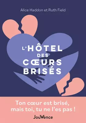 Couverture du produit · L'hôtel des cœurs brisés: Ton cœur est brisé, mais toi, tu ne l'es pas !