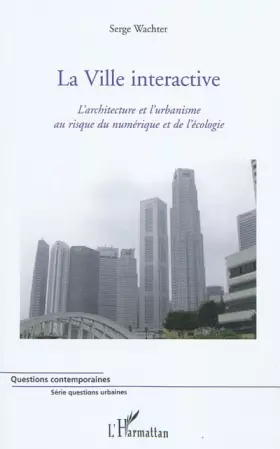 Couverture du produit · La ville interactive : L'architecture et l'urbanisme au risque du numérique et de l'écologie