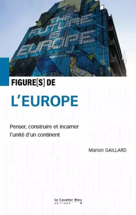 Couverture du produit · Figures de l'Europe: Penser, construire et incarner l'unité d'un continent