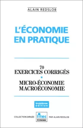 Couverture du produit · L'Economie en pratique: 70 exercices corrigés, micro-économie, macroéconomie (ancienne édition)