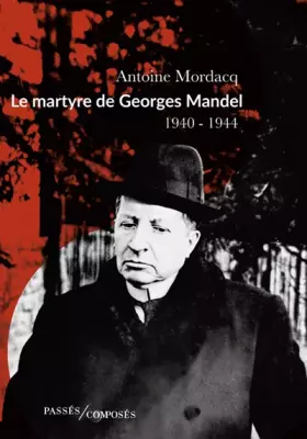Couverture du produit · Le martyre de Georges Mandel: 1940-1944