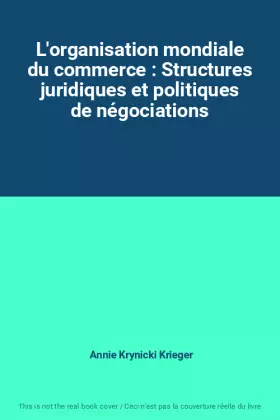 Couverture du produit · L'organisation mondiale du commerce : Structures juridiques et politiques de négociations