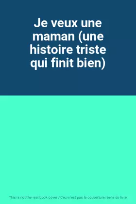 Couverture du produit · Je veux une maman (une histoire triste qui finit bien)