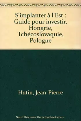 Couverture du produit · S'implanter à l'Est : Guide pour investir, Hongrie, Tchécoslovaquie, Pologne