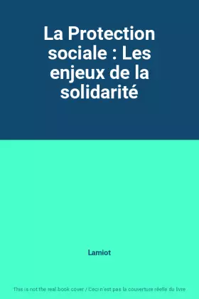 Couverture du produit · La Protection sociale : Les enjeux de la solidarité