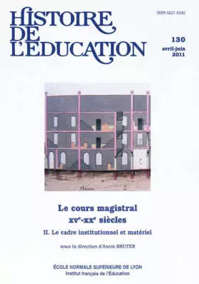 Couverture du produit · Histoire de l'éducation, N° 130, avril-juin 2 : Le cours magistral XVe-XXe siècles : Tome 2 : Le cadre institutionnel et matéri