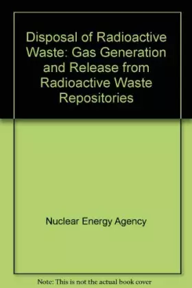 Couverture du produit · Gas Generation and Release from Radioactive Waste Repositories: Proceedings of a Workshop Organised by Nea in Co-Operation With