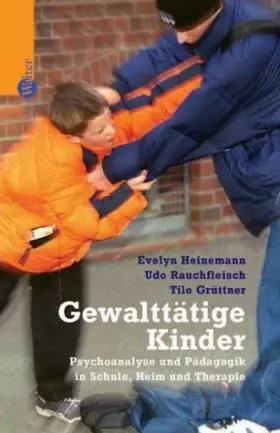 Couverture du produit · Gewalttätige Kinder. Psychoanalyse und Pädagogik in Schule, Heim und Therapie