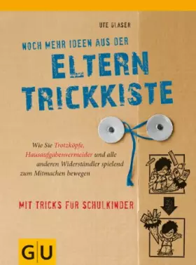 Couverture du produit · Noch mehr Ideen aus der Eltern-Trickkiste: Wie Sie Trotzköpfe, Hausaufgabenvermeider und andere Widerständler spielend zum Mitm