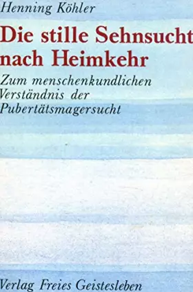 Couverture du produit · Die stille Sehnsucht nach Heimkehr: Zum menschenkundlichen Verständnis der Pubertätsmagersucht