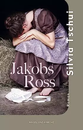 Couverture du produit · Jakobs Ross: Roman | Vom Kampf um Selbstbestimmung im Zürich des 19. Jahrhunderts | »Es ist ein intensives Buch, stark und fasz