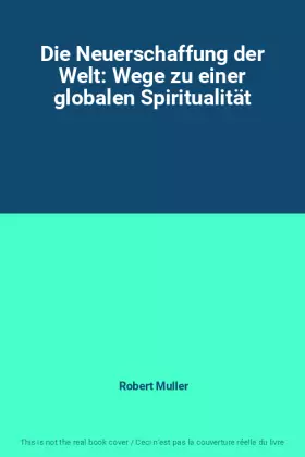 Couverture du produit · Die Neuerschaffung der Welt: Wege zu einer globalen Spiritualität
