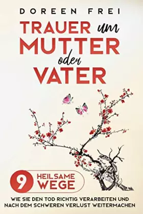 Couverture du produit · Trauer um Mutter oder Vater: 9 heilsame Wege, wie Sie den Tod richtig verarbeiten und nach dem schweren Verlust weitermachen