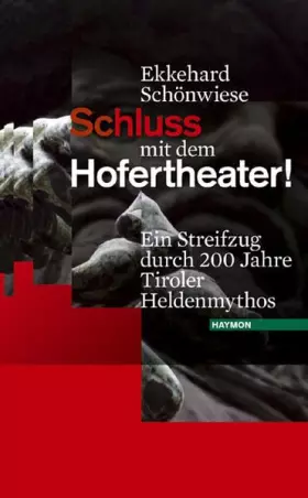 Couverture du produit · Schluss mit dem Hofertheater!. Ein Streifzug durch 200 Jahre Tiroler Heldenmythos
