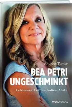 Couverture du produit · Bea Petri - Ungeschminkt: Lebensweg, Leidenschaften, Afrika