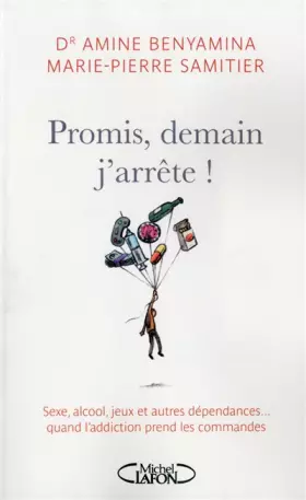 Couverture du produit · Promis, demain j'arrête! Sexe, alcool et autres dépendances...Quand l'addiction prend les commandes