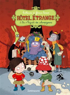 Couverture du produit · Hôtel étrange, Tome 3 : Sa Majesté des champignons