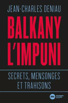 Couverture du produit · Balkany l'impuni: Secrets, mensonges et trahisons