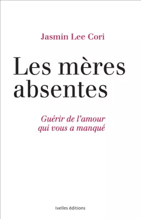 Couverture du produit · Les mères absentes: Guérir de l'amour qui vous a manqué