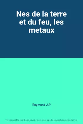 Couverture du produit · Nes de la terre et du feu, les metaux