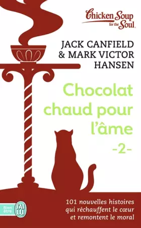 Couverture du produit · Chocolat chaud pour l'âme : Tome 2, 101 nouvelles histoires qui réchauffent le coeur et remontent le moral