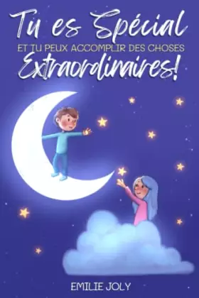 Couverture du produit · Tu es Spécial et Tu Peux Accomplir des Choses Extraordinaires!: Un Grand Livre pour les Petits qui Leur Inspire du Courage, l’E