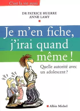 Couverture du produit · Je m'en fiche, j'irai quand même ! : Quelle autorité avec un adolescent ?