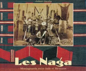 Couverture du produit · Les Naga - Montagnards entre Inde et Birmanie