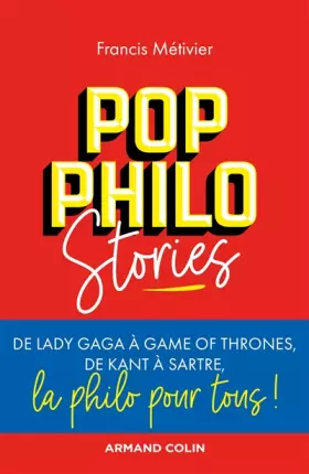 Couverture du produit · Pop philo Stories - De Lady Gaga à Games of Thrones, de Kant à Sartre, la philo pour tous: De Lady Gaga à Games of Thrones, de