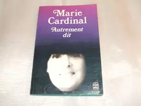 Couverture du produit · MARIE CARDINAL//AUTREMENT DIT//POSTFACE D'ANNIE LECLERC//GRASSET//N°5072//1979