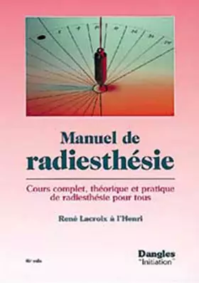 Couverture du produit · Manuel de radiesthésie : Cours complet, théorique et pratique, de radiesthésie pour tous